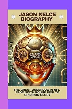 Paperback Jason Kelce Biography: The Great Underdog in NFL - From Sixth Round Pick to Gridiron Glory Book