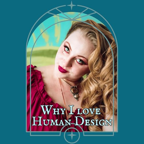 006- Why I love Human Design