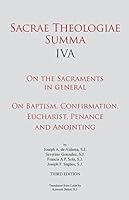 Sacrae Theologiae Summa IVA: On the Sacraments in general • On Baptism, Confirmation, Eucharist, Penance and Anointing 0991226844 Book Cover