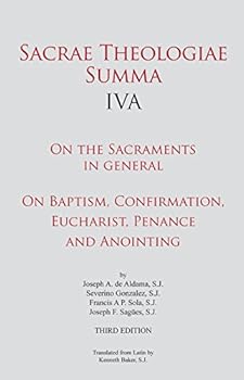 Sacrae Theologiae Summa IVA: On the Sacraments in general • On Baptism, Confirmation, Eucharist, Penance and Anointing