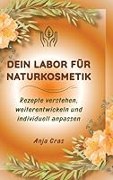 Dein Labor für Naturkosmetik: Rezepte verstehen, weiterentwickeln und individuell anpassen 3384691865 Book Cover