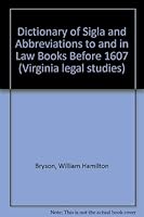 Dictionary of Sigla and Abbreviations to and in Law Books Before 1607 0813906156 Book Cover