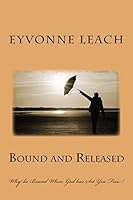 Bound and Released: Why be Bound When God has Set You Free ! 1481050443 Book Cover