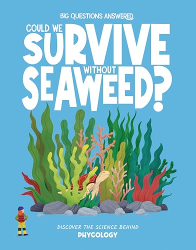 Could We Survive without Seaweed?: Discover the Science behind Phycology