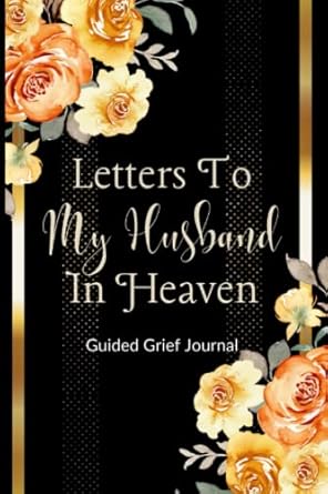 Letters To My Husband In Heaven Guided Grief Journal: Loss Of Hus...
