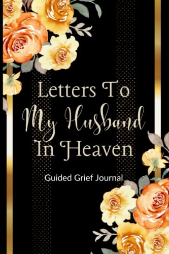 Letters To My Husband In Heaven Guided Grief Journal: Loss Of Hus...