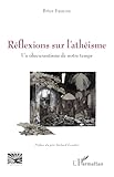 Réflexions sur l’athéisme: Un obscurantisme de notre temps