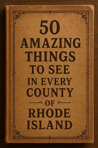 50 Amazing things to see in every county of Rhode Island