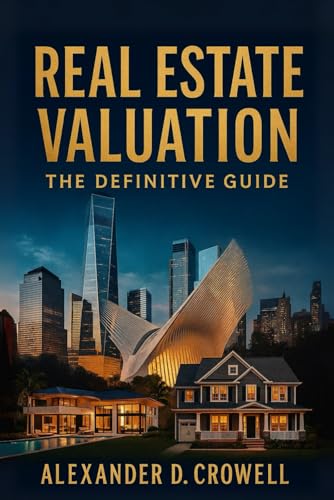 REAL ESTATE VALUATION: The Definitive Guide to Property Appraisal, Market Analysis, and Investment Strategies (Real Estate Valuation Professional Series)