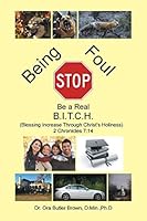 Stop Being Foul Be a Real B.I.T.C.H.: (blessing Increase Through Christ's Holiness) 2 Chronicles 7:14 1524575518 Book Cover