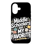 Middle Schoolers are My Favorite Middle School Teacher Case for iPhone 17