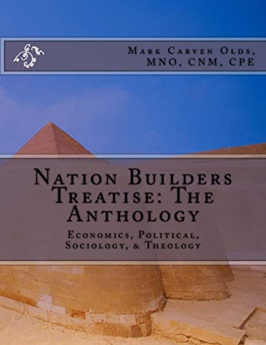 Nation Builders Treatise: The Anthology: Economics, Political, Sociology, & Theology