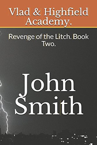 Vlad & Highfield Academy.: Revenge of the Litch. Book Two. - John R A Smith