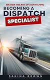  Master the Art of Dispatching: Becoming a Dispatch Specialist (English Edition)