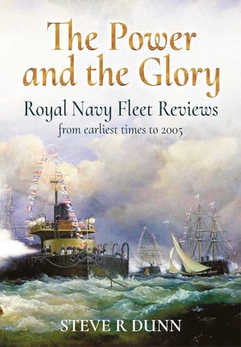 The Power and Glory: Royal Navy Fleet Reviews from Earliest Times to 2005