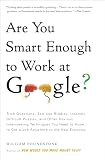 Are You Smart Enough to Work at Google?: Trick Questions, Zen-like Riddles, Insanely Difficult Puzzles, and Other Devious Interviewing Techniques You ... Know to Get a Job Anywhere in the New Economy