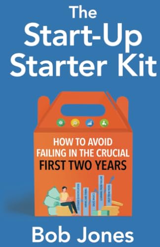 The Start-Up Starter Kit: How to Avoid Failing in the Crucial First Two Years