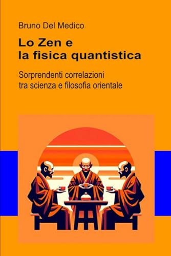 Lo Zen e la fisica quantistica: Sorprendenti correlazioni tra scienza e filosofia orientale