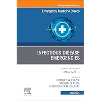 Infectious Disease Emergencies, An Issue of Emergency Medicine Clinics of North America, E-Book