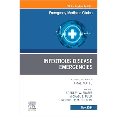 Infectious Disease Emergencies, An Issue of Emergency Medicine Clinics of North America, E-Book