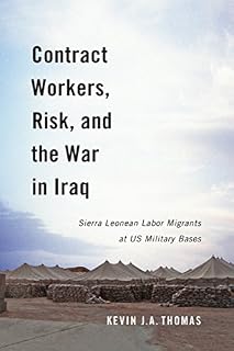 Contract Workers, Risk, and the War in Iraq: Sierra Leonean Labor Migrants at
