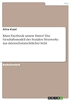 Klaut Facebook unsere Daten? Das Geschäftsmodell des Sozialen Netzwerks aus datenschutzrechtlicher Sicht 3668023999 Book Cover