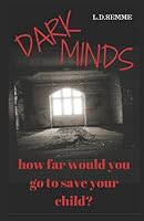 DARK MINDS(an Extreme Horror) : How Far Would You Go to Save Your Child? 197687517X Book Cover