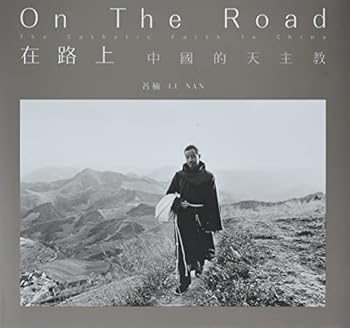 Hardcover On the Road: The Catholic Faith in China Book