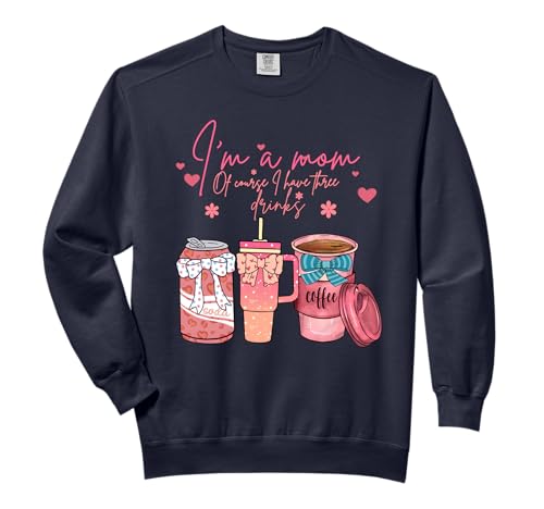 I'm A Mom I Have Three Drinks Mothers Day Coffee Mom Women Comfort Colors Adult Sweatshirt