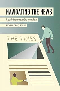 Navigating the News: A Guide to Understanding Journalism (Mass Communication and Journalism Book 24)