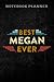 Notebook Planner Best Megan Ever good Funny Personalized First Name Megan quote: Homework,To Do List,Homework,Personal,6x9 in ,PocketPlanner,Money,Journal