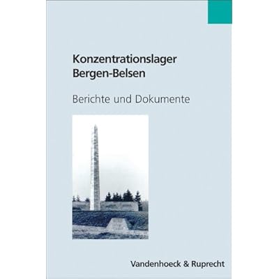 Konzentrationslager Bergen-Belsen: Berichte und Dokumente
