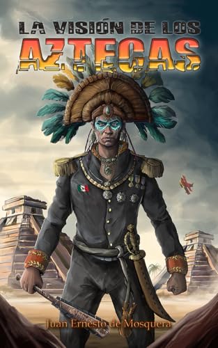 La Visión de los Aztecas (Spanish Edition)