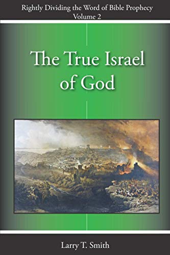 The True Israel of God (Rightly Dividing the Word of Bible Prophecy)