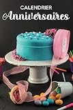 Calendrier Anniversaires: Carnet & Journal de Bord pour Noter Les Dates d'Anniversaires de votre Famille,Proches & Amis/Cahier Idées Cadeau & Fêter ... Perpétuel Anniversaire/Tableau & Mémo Rappel