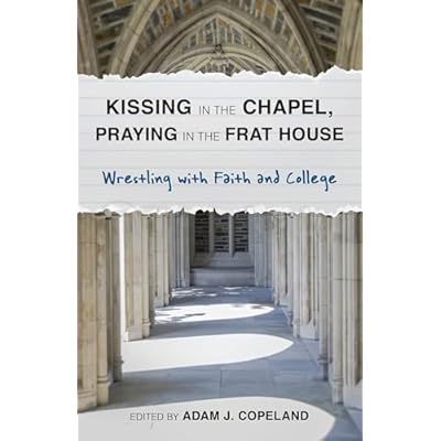 Kissing in the Chapel, Praying in the Frat House