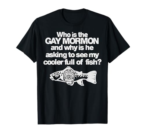 Who is the gay mormon and why is he asking to see my cooler T-Shirt