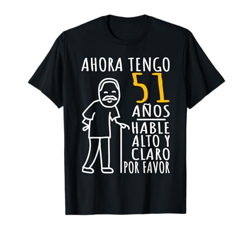 Hombre 51 Cumpleaños | Ahora Tengo 51 Años | Divertido Aniversario Camiseta