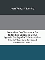 Colección De Cánones Y De Todos Los Concilios De La Iglesia De España Y De América En Latín Y Castellano, Con Notas E Ilustraciones. Tomo 5 551908310X Book Cover