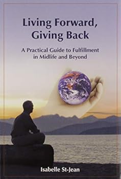 Perfect Paperback Living Forward, Giving Back: A Practical Guide to Fulfillment in Midlife and Beyond Book