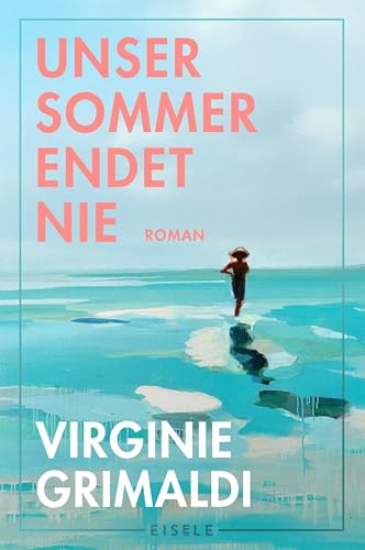 Unser Sommer endet nie: Roman | Der brandneue Feelgood-Roman von der Autorin von 