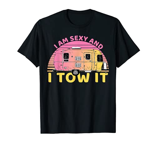 I'm Sexy And I Tow It RV VAN Camp Trees Hike Hiking Camping Camiseta
