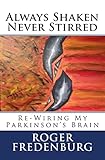 Always Shaken Never Stirred: Re-Wiring My Parkinson's Brain