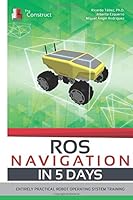 Ros Navigation in 5 Days : Entirely Practical Robot Operating System Training 1549516167 Book Cover