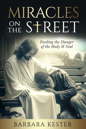 Miracles On The Street: Feeding the Hunger of the Body & Soul