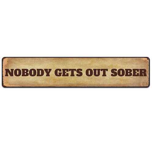 Nobody Gets Out Sober Sign Metal Tin Sign 4x16 Inch Wall Art Sign
