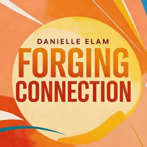 Forging Connection with Danielle Elam Life Coach copertina