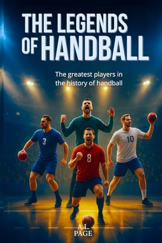 The Legends of Handball: The greatest players in the history of handball