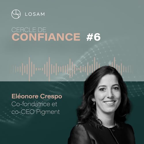 PODCAST Cercle de confiance EP6 : El&eacute;onore Crespo, co-fondatrice et co-CEO de Pigment