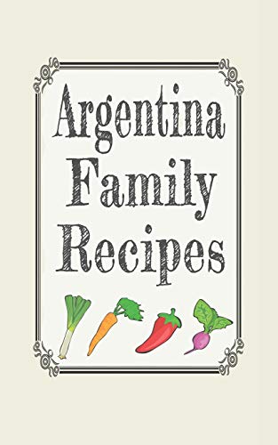 Argentina family recipes: Blank cookbooks to write in